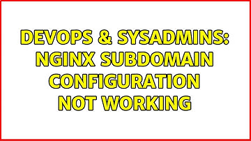 DevOps & SysAdmins: Nginx subdomain configuration not working
