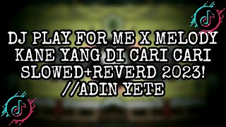 DJ PLAY FOR ME X MELODY KANE YANG DI CARI CARI  SLOWED REVERD 2023! //ADIN YETE