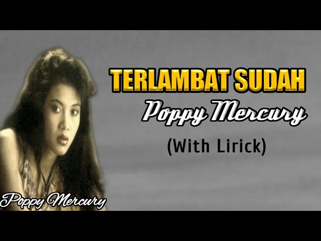 Terlambat Sudah , Poppy Mercury (Lirick) Lagu Lawas class=