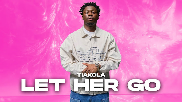 TIAKOLA - LET HER GO