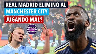 REAL MADRID ELIMINÓ A MANCHESTER CITY JUGANDO MAL ?/ DUÉLALE AL QUE LE DUELA