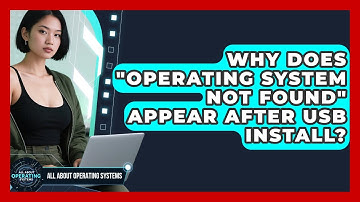 Why Does "operating System Not Found" Appear After USB Install? - All About Operating Systems