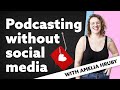 Podcasting without social media with Amelia Hruby