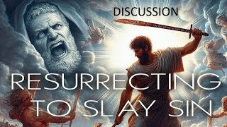 Resurrecting to Slay Sin - DISCUSSION!