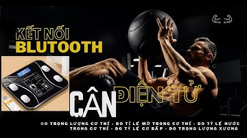 Cân điện tử kết nối Blutooth, đo các chỉ số sức khỏe, có app kiểm tra || Cân điện tử có app kiểm tra