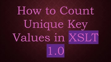 How to Count Unique Key Values in XSLT 1.0