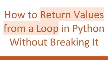 How to Return Values from a Loop in Python Without Breaking It