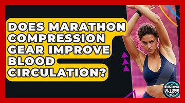 Does Marathon Compression Gear Improve Blood Circulation? - Running Beyond Limits