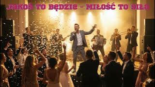 Jakoś to będzie - Miłość to siła | HIT NA WESELE 2026