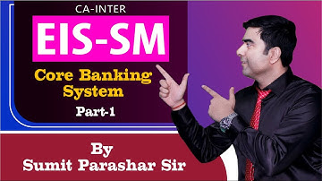 Core Banking System Part-1 || CBS || CA-Inter EIS-SM || By Sumit Parashar Sir