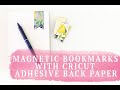 MAGNETIC BOOKMARKS WITH CRICUT ADHESIVE BACKED PAPER!