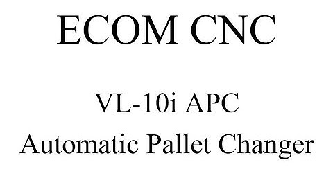 ECOM PRECISION ~ VL-1000 APC (AUTOMATIC PALLET CHANGER)