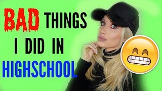 BAD THINGS I DID IN HIGH SCHOOL