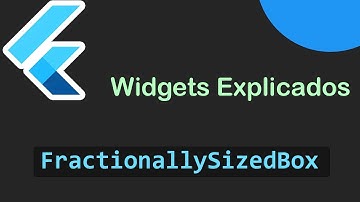 Flutter: FractionallySizedBox (Widgets Explicados)