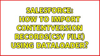 Salesforce: How to import contentversion records(csv file) using dataloader?