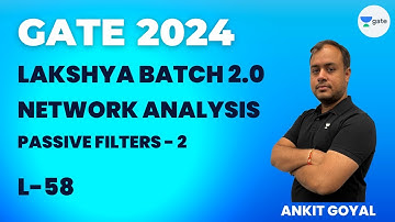 Passive Filters - 2 | L 58 | GATE 2024 | Network Analysis | Ankit Goyal