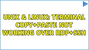 Unix & Linux: Terminal Copy+Paste not working over RDP+SSH