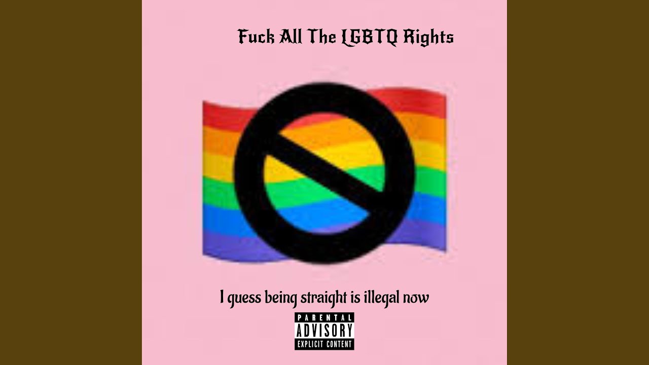 Fuck All The LGBTQ Rights
