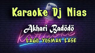 Karaoke Dj Nias Akhari Badodogu - Lagu Yusman Lase - Karaoke Nias