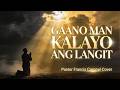 GAANO MAN KALAYO ANG LANGIT with Lyrics - Pastor Francis Coronel Cover - Tagalog Christian Song