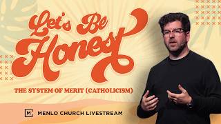 The System of Merit | Let's Be Honest | Menlo Church Live Stream