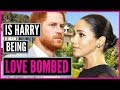 Is PRINCE HARRY being Love Bombed By MEGHAN MARKLE?