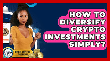 How To Diversify Crypto Investments Simply? - Crypto Simplified for Seniors