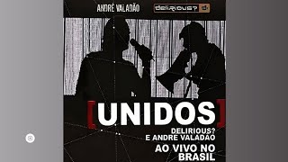 Delirious, André Valadão - Break The Silence (Ao Vivo) | CD Unidos