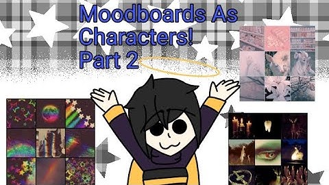 Moodboard As Characters! Part 2