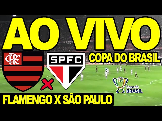 FLAMENGO X SÃO PAULO AO VIVO - COPA DO BRASIL 2022 SEMIFINAL DIRETO DO  MORUMBI 