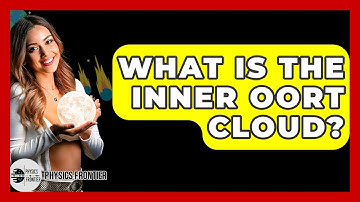 What Is The Inner Oort Cloud? - Physics Frontier