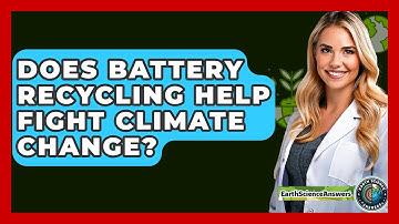 Does Battery Recycling Help Fight Climate Change? - Earth Science Answers