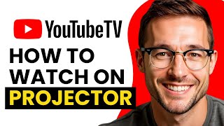 How to Watch YouTube TV on a Projector