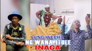 Lung'wecha ng'wana Itule Inaga 2025  Audio
