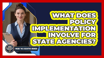 What Does Policy Implementation Involve For State Agencies?