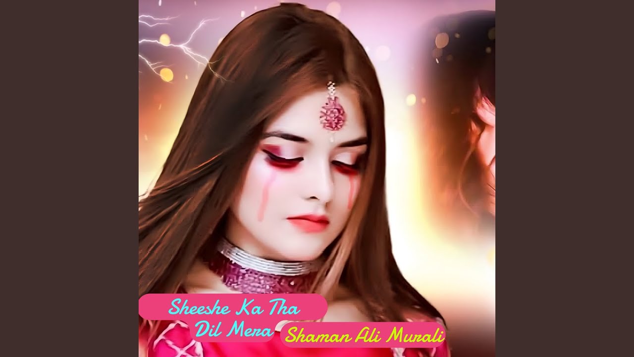 Sheeshe Ka Tha Dil Mera