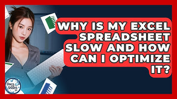 Why Is My Excel Spreadsheet Slow And How Can I Optimize It? - Docs and Sheets Pro