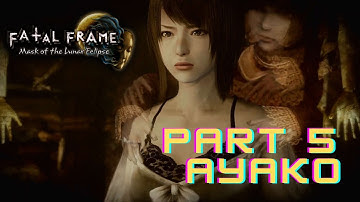 Fatal Frame : Mask of the Lunar Eclipse Part 5 Ayako