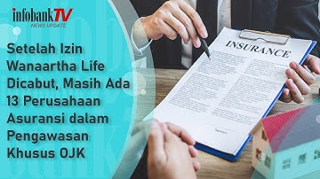 SETELAH IZIN WANAARTHA LIFE DICABUT, MASIH ADA 13 PERUSAHAAN ASURANSI DALAM PENGAWASAN KHUSUS OJK