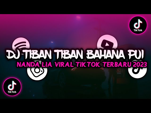 DJ TIBAN TIBAN BAHANA PUI NANDA LIA VIRAL TIKTOK TERBARU 2023 class=