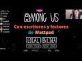 Jugando Among us con escritores y lectores de Wattpad (Epic fail)