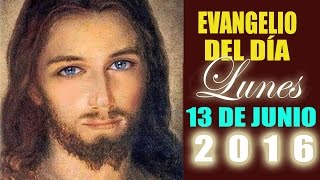 EVANGELIO DEL DÍA LUNES 13 DE JUNIO DE 2016