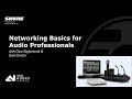 Shure Webinar: Ethernet Networking Basics for Audio Professionals