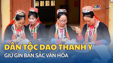 Giữ gìn bản sắc văn hóa dân tộc Dao Thanh Y | THLC