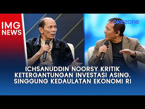 Ichsanuddin Noorsy Criticizes Dependence on Foreign Investment, Highlights Indonesia's Economic S...
