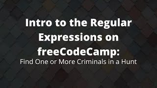 Find One or More Criminals in a Hunt, Regular Expression Greedy Match Lesson