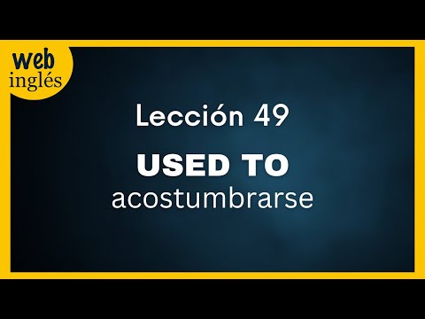 ★49~USED TO (2) Acostumbrado, Acostumbrarse