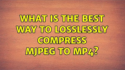 What is the best way to losslessly compress MJPEG to MP4? (2 Solutions!!)