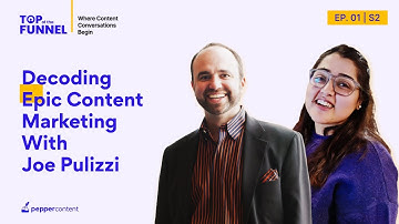 Decoding Epic Content Marketing with Joe Pulizzi | Top of the Funnel S02 Ep 01 | Pepper Content