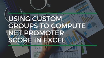 Using Custom Groups To Compute Net Promoter Score In Excel